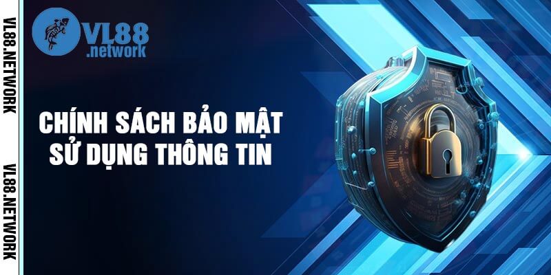 Chính Sách Bảo Mật Sử Dụng Thông Tin