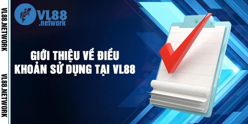 Giới thiệu về điều khoản sử dụng tại VL88